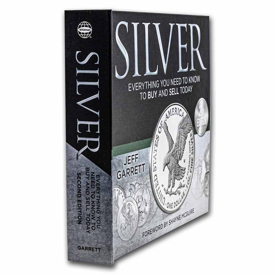 Silver: Everything You Need to Know to Buy and Sell Today 2nd Ed.
